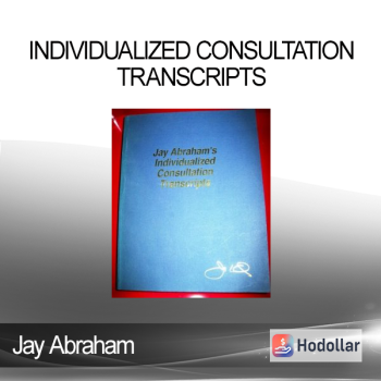 Jay Abraham - Individualized Consultation Transcripts