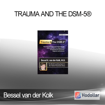 Bessel van der Kolk - Trauma and the DSM-5® with Bessel van der Kolk, MD