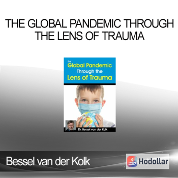 Bessel van der Kolk - The Global Pandemic Through the Lens of Trauma