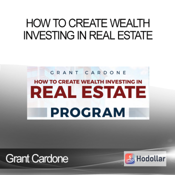 How to Create Wealth Investing In Real Estate - Grant Cardone