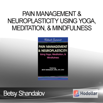Betsy Shandalov - Pain Management & Neuroplasticity Using Yoga, Meditation, & Mindfulness