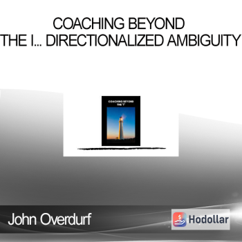 John Overdurf - Coaching Beyond the I... Directionalized Ambiguity