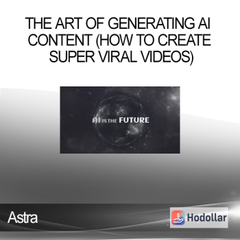 Astra - The Art of Generating AI Content (How To Create Super Viral Videos)