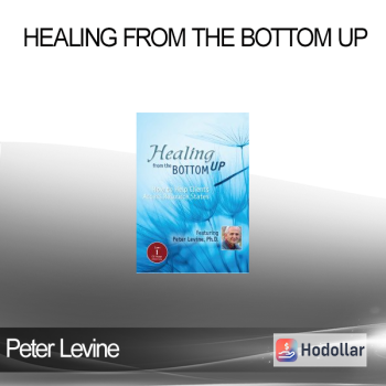 Peter Levine - Healing from the Bottom Up: How to Help Clients Access Resource States with Peter Levine