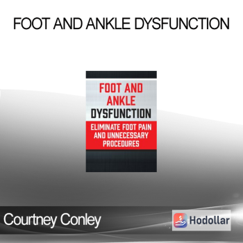 Courtney Conley - Foot and Ankle Dysfunction: Eliminate Foot Pain and Unnecessary Procedures