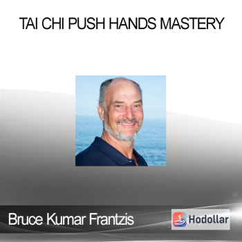 Bruce Kumar Frantzis - Tai Chi Push Hands Mastery