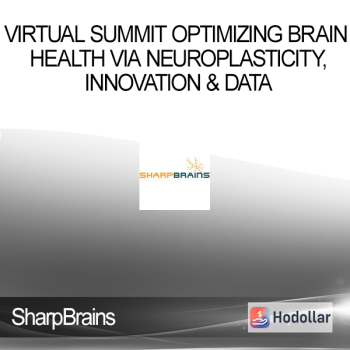 SharpBrains - Virtual Summit Optimizing Brain Health Via Neuroplasticity Innovation & Data