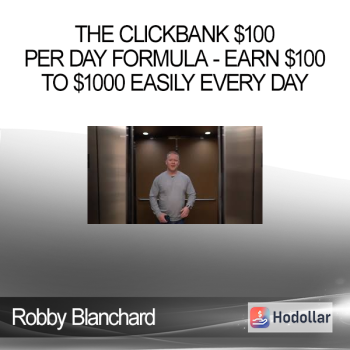 Robby Blanchard - The Clickbank $100 Per Day Formula - Earn $100 to $1000 Easily Every Day