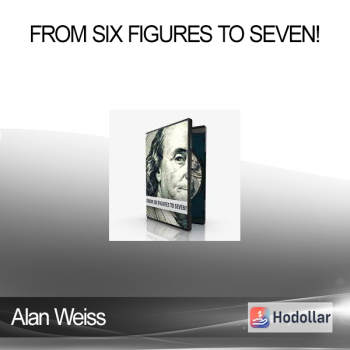 Alan Weiss - From Six Figures to Seven!