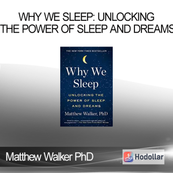Matthew Walker PhD - Why We Sleep: Unlocking the Power of Sleep and Dreams
