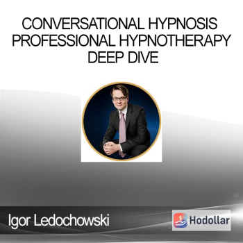 Igor Ledochowski - Conversational Hypnosis Professional Hypnotherapy Deep Dive