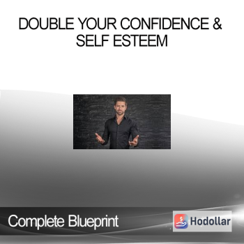 Double Your Confidence & Self Esteem - Complete Blueprint