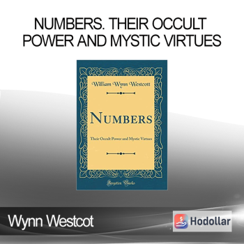Wynn Westcott - Numbers. Their Occult Power And Mystic Virtues