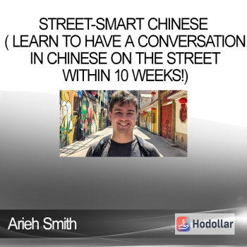 Arieh Smith - Street-Smart Chinese ( Learn to Have a Conversation in Chinese on the Street within 10 Weeks!)