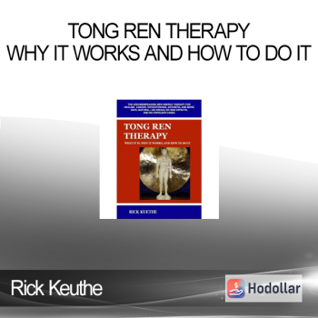 Rick Keuthe - Tong Ren Therapy - Why it Works and How to Do It