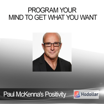 Paul McKenna's Positivity - Program Your Mind to Get What You Want