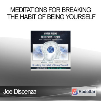 Joe Dispenza - Meditations for Breaking the Habit of Being Yourself