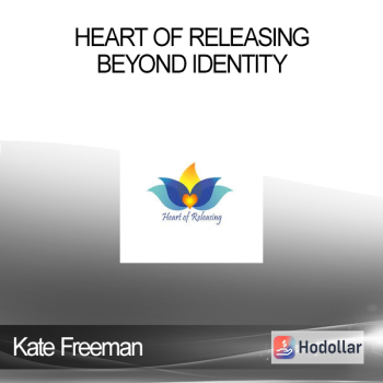 Kate Freeman - Heart Of Releasing - Beyond Identity