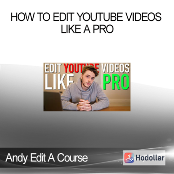 Andy Edit A Course - How to Edit YouTube Videos Like a Pro