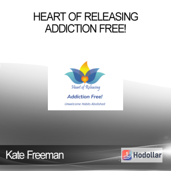 Kate Freeman - Heart Of Releasing - Addiction Free!