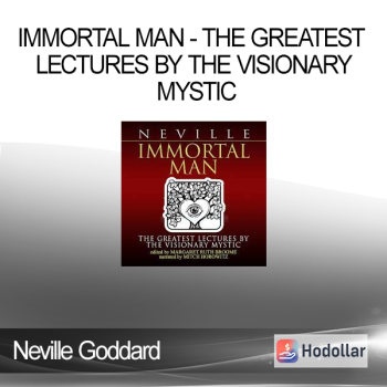 Neville Goddard - Immortal Man - The Greatest Lectures by the Visionary Mystic