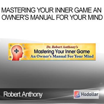 Robert Anthony - Mastering Your Inner Game An Owner’s Manual For Your Mind