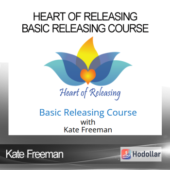 Kate Freeman - Heart Of Releasing - Basic Releasing Course