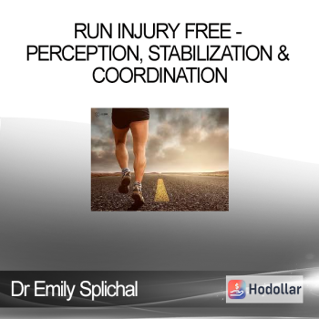 Dr Emily Splichal - Run Injury Free - Perception Stabilization & Coordination
