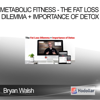 Bryan Walsh - Metabolic Fitness - The Fat Loss Dilemma + Importance of Detox