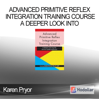 Karen Pryor - Advanced Primitive Reflex Integration Training Course - A deeper look into