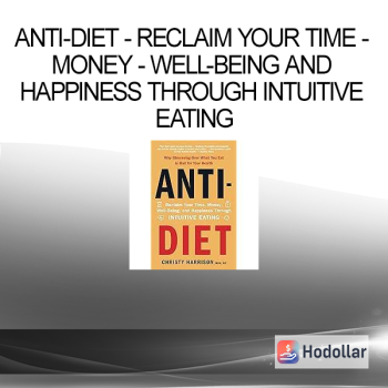 Anti-Diet - Reclaim Your Time - Money - Well-Being and Happiness Through Intuitive Eating