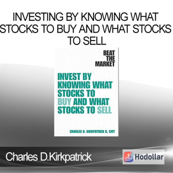 Charles D.Kirkpatrick - Investing By Knowing What Stocks to Buy and What Stocks to Sell