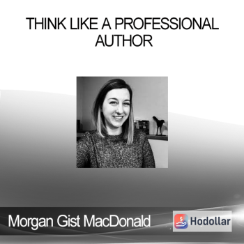 Morgan Gist MacDonald - Think Like a Professional Author