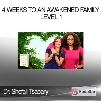 Dr. Shefali Tsabary - 4 Weeks To An Awakened Family Level 1