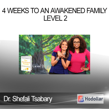 Dr. Shefali Tsabary - 4 Weeks To An Awakened Family Level 2