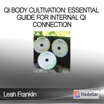 Leah Franklin - Qi Body Cultivation: Essential Guide for Internal Qi Connection