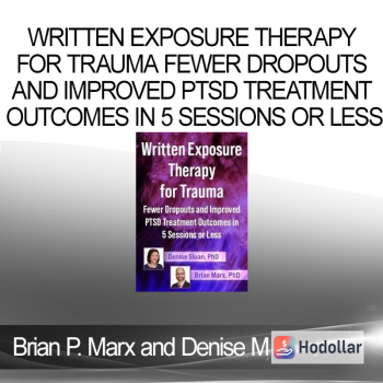 Brian P. Marx and Denise M. Sloan - Written Exposure Therapy for Trauma Fewer Dropouts and Improved PTSD Treatment Outcomes in 5 Sessions or Less