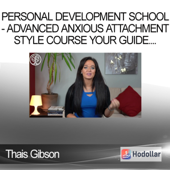 Thais Gibson - Personal Development School - Advanced Anxious Attachment Style Course Your Guide to Thrive in the 6 Stages of a Relationship