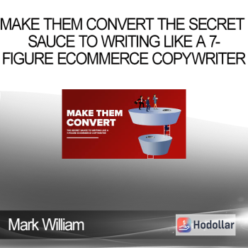 Mark William - Make Them Convert The Secret Sauce To Writing Like A 7-Figure Ecommerce Copywriter