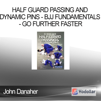 John Danaher - Half Guard Passing and Dynamic Pins - BJJ Fundamentals - Go Further Faster