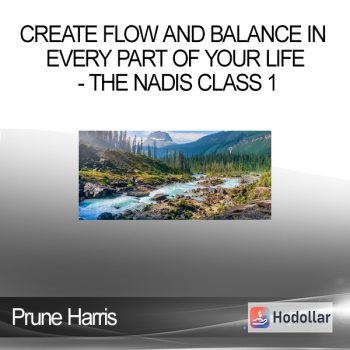 Prune Harris - Create Flow and Balance in Every Part of Your life - The Nadis Class 1