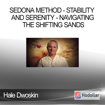 Hale Dwoskin - Sedona Method - Stability And Serenity - Navigating the Shifting Sands