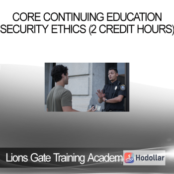 Lions Gate Training Academy - CORE CONTINUING EDUCATION Security Ethics (2 Credit Hours)