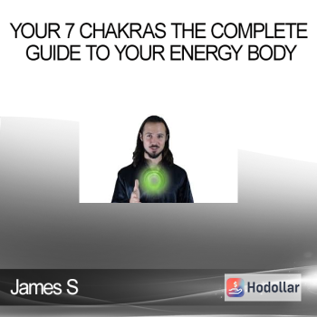 James S - Your 7 Chakras The Complete Guide to Your Energy Body