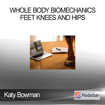 Katy Bowman - Whole Body Biomechanics - Feet Knees and Hips