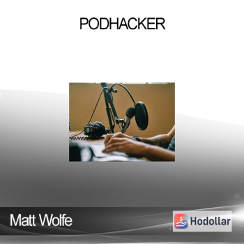 Matt Wolfe - PodHacker