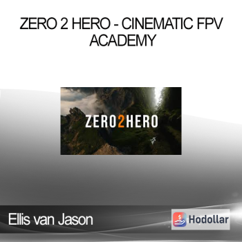 Ellis van Jason - Zero 2 Hero - Cinematic FPV Academy