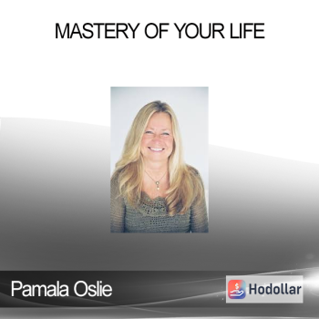 Pamala Oslie - Mastery of Your Life