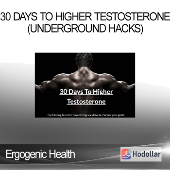 Ergogenic Health - 30 Days To Higher Testosterone (Underground Hacks)