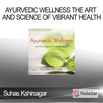 Suhas Kshirsagar - Ayurvedic Wellness The Art and Science of Vibrant Health